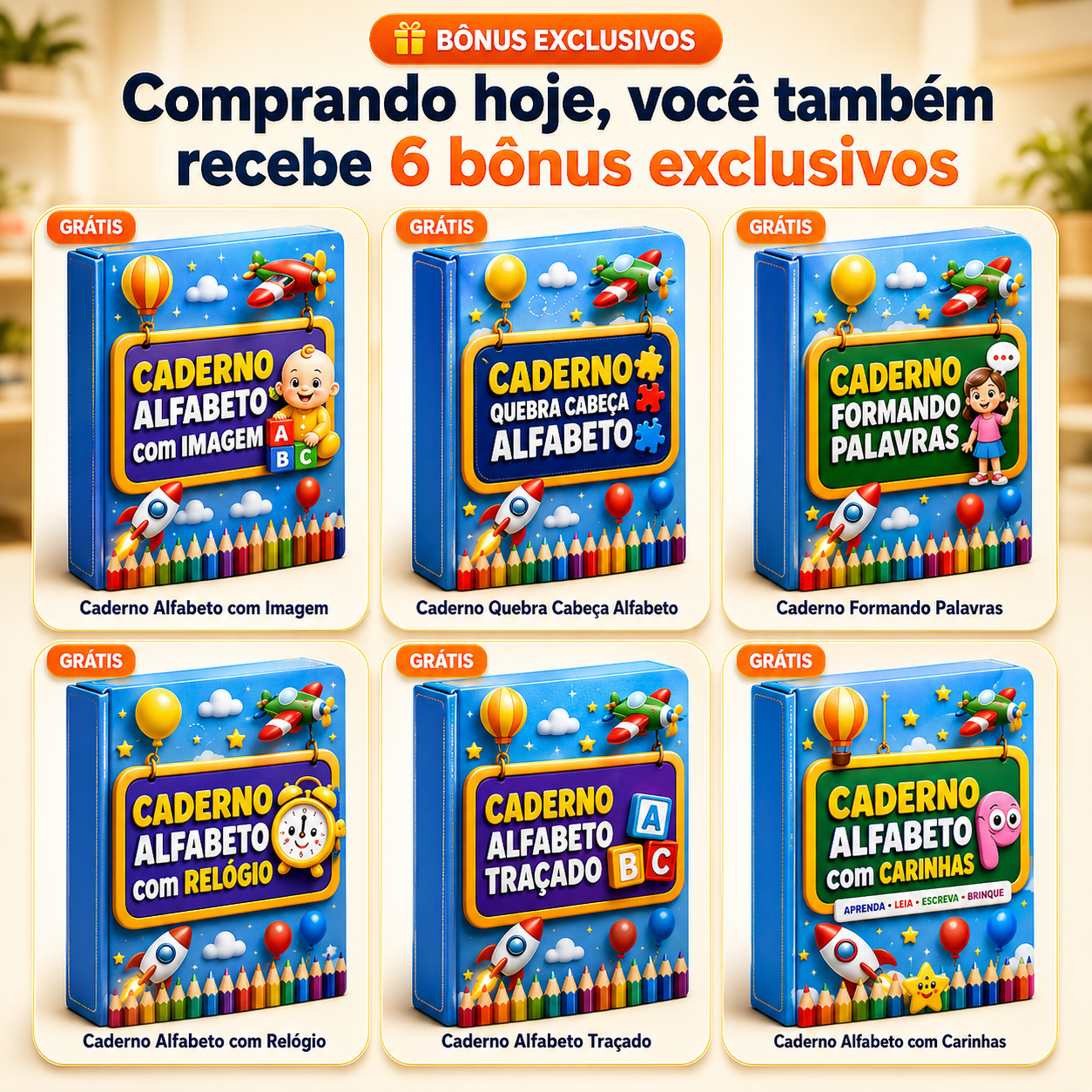 6 bônus exclusivos: Caderno Alfabeto com Imagem, Caderno Quebra Cabeça Alfabeto, Caderno Formando Palavras, Caderno Alfabeto com Relógio, Caderno Alfabeto Traçado e Caderno Alfabeto com Carinhas